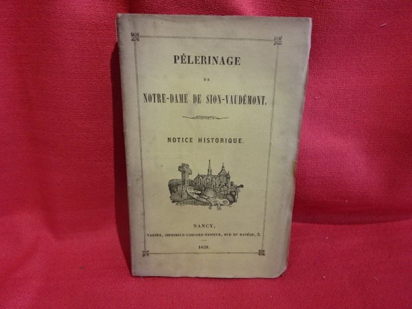 Pèlerinage de Notre-Dame de Sion-Vaudémont. Notice historique.