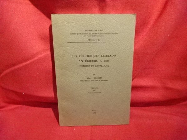 Les périodiques lorrains antérieurs à 1800, histoire et catalogue.