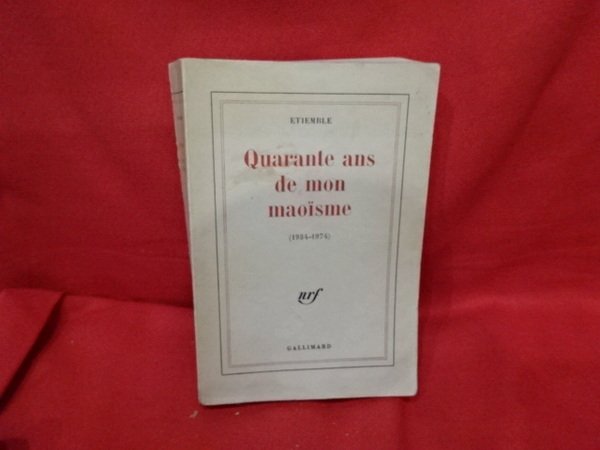 Quarante ans de mon maoïsme (1934-1974).