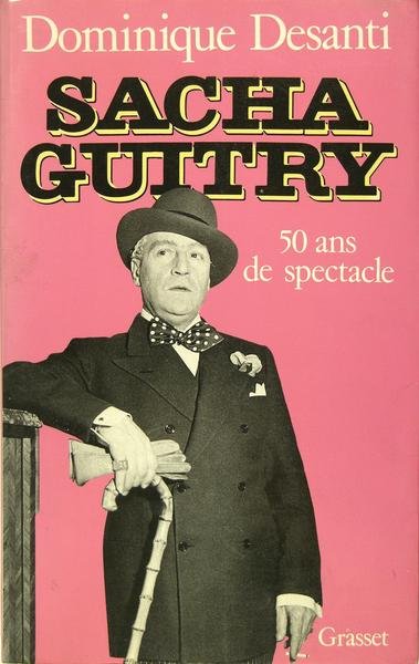 Sacha Guitry - 50 ans de spectacle