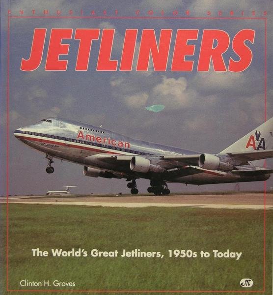 Jetliners - The world’s great Jetliners, 1950s to today