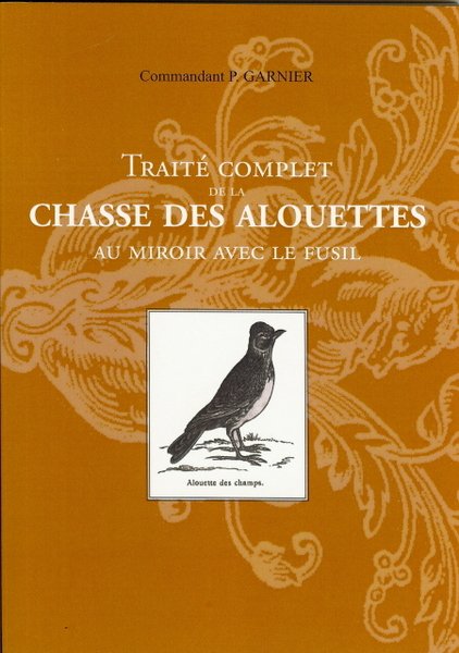 Traité complet de la chasse des alouettes au miroir avec …