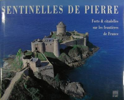 Sentinelle de pierre : forts & citadelles sur les frontières …