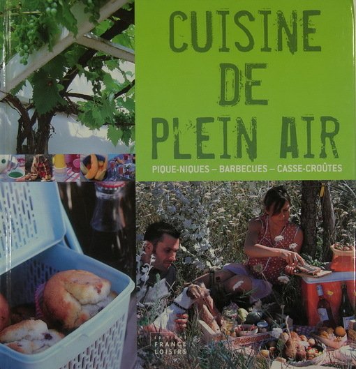 Cuisine de plein air - Pique-niques, barbecues, casse-croûtes