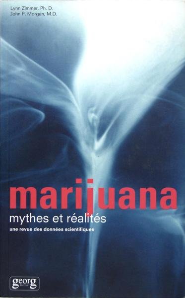 Marijuana, mythes et réalités, une revue des données scientifiques.