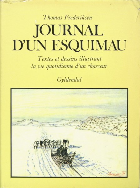 Journal d'un Esquimau - Textes et dessins illustrant la vie …