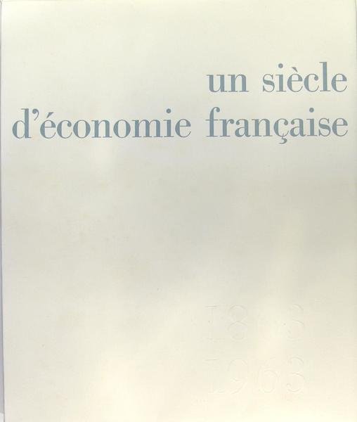 Un siècle d'économie française 1863-1963.