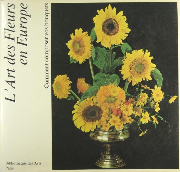 L'art des fleurs en europe - Comment composer vos bouquets