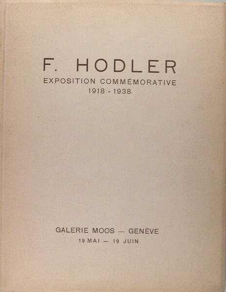 Exposition Ferdinand Hodler & F. Hodler, expositon commémorative (1918-1938)