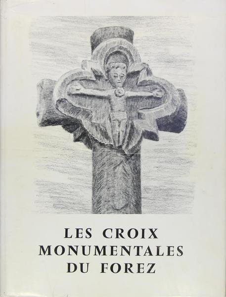 Les croix monumentales du Forez - illustré par l'auteur de …