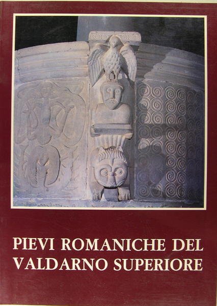 Pievi romaniche del Valdarno superiore (églises romanes du Valdarno supérieur)