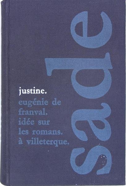 Oeuvres : Justine, Eugénie de Franval, Idée sur les romans, …