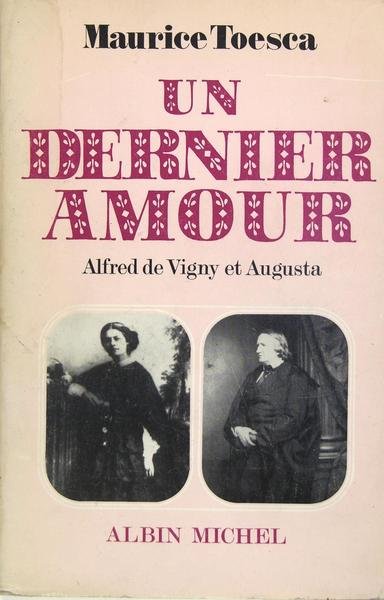 Un dernier amour - Alfred de Vigny et Augusta