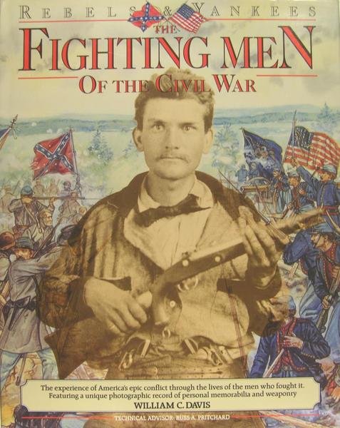 Rebels & yankees, the fighting men of the civil war