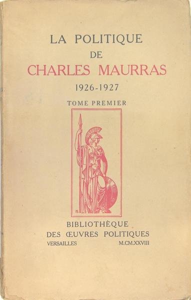 La politique de Charles Maurras 1926-1927 - tome premier