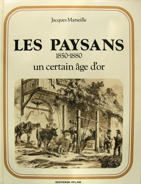 Les paysans. 1850 - 1880. Un certain âge d'or.