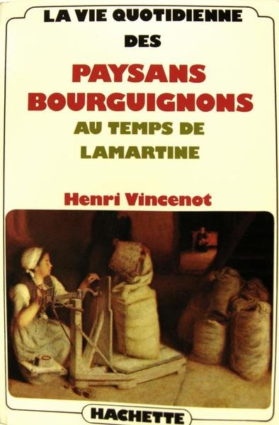 La vie quotidienne des paysans Bourguignons au temps de Lamartine.