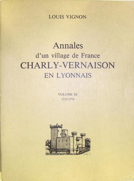 Annales d'un village de France, Charly-Vernaison en Lyonnais. volume III …