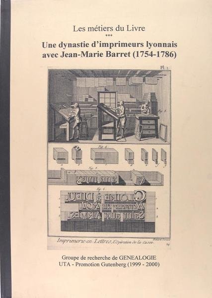Une dynastie d'imprimeurs Lyonnais, avec Jean-Marie Barret (1754-1786).
