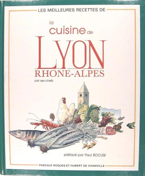 La cuisine de Lyon Rhône Alpes par ses Chefs.