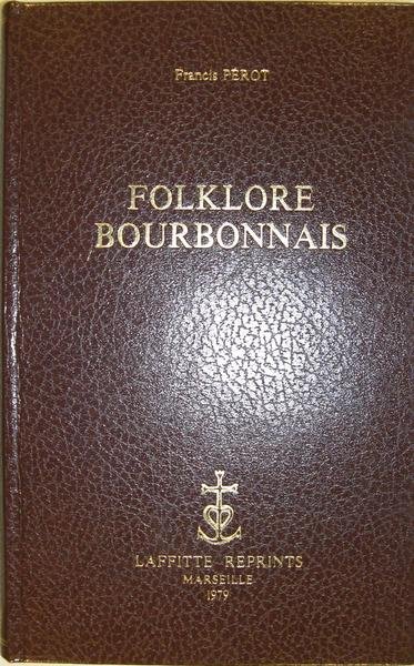 Folk-lore Bourbonnais - Anciens usages, sorciers et rebouteurs, meneurs de …