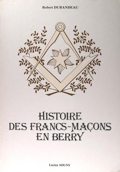 Histoire des Francs-Maçons en Berry.