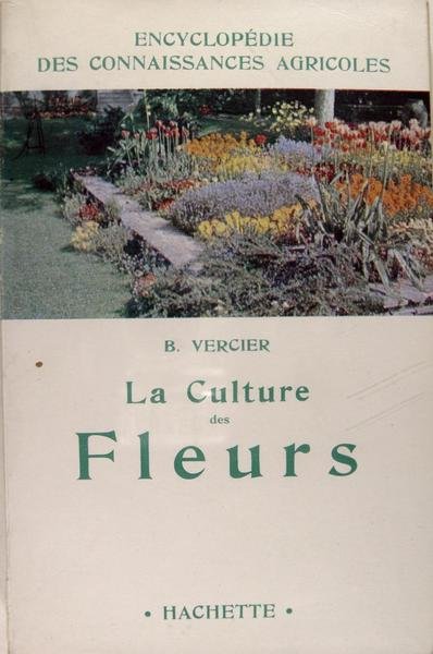 La culture des fleurs - Plantes de jardins et d'appartements.