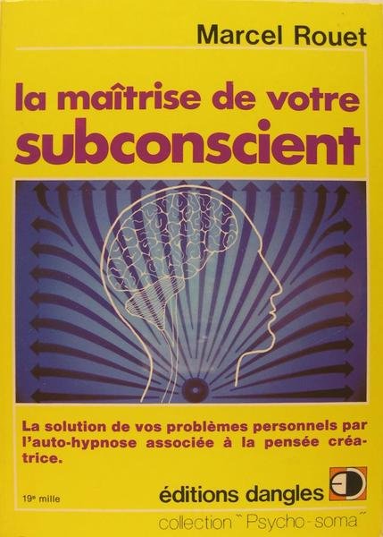 La maîtrise de votre subconscient.