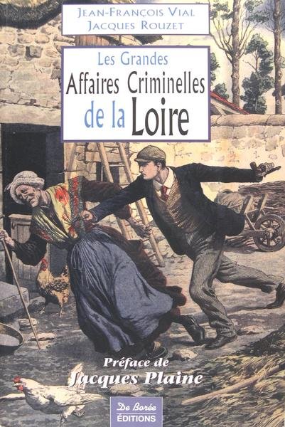 Les grandes affaires criminelles de la Loire.