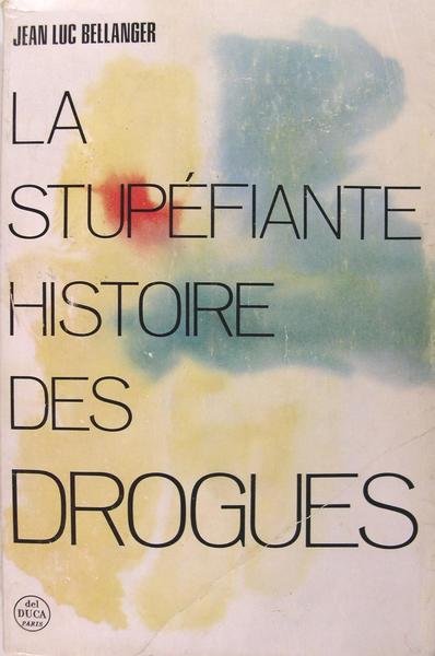 La stupéfiante histoire des drogues.