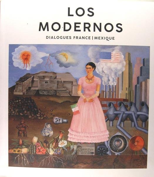 Los Modernos : Dialogues France/Mexique.