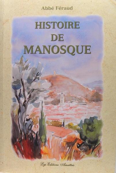 Histoire civile, politique, religieuse & biographie de Manosque.