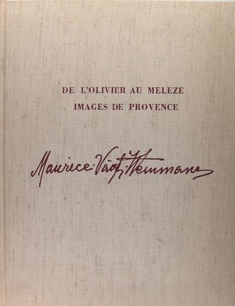 Maurice Vagh-Weinmann - "De l'olivier au mélèze" images de Provence.
