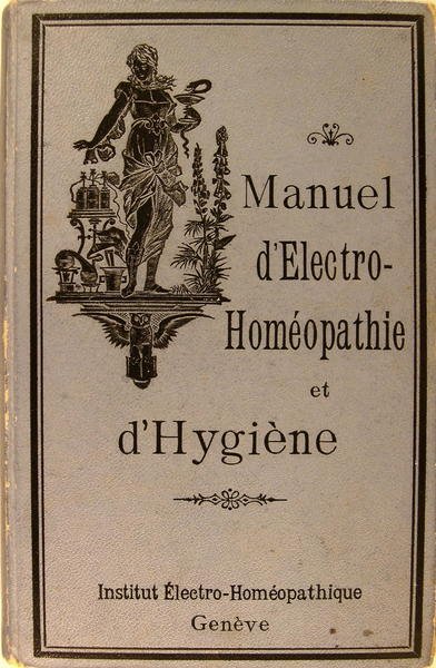 Manuel d'électro-homeopathie et d'hygiène - Moyens de diagnostiquer, de traiter …