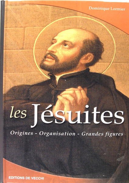 Les jésuites / Origines - Organisation - Grandes figures‎.