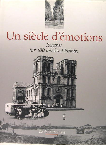 Un siècle d'émotions. regards sur 100 années d'histoire - Île …