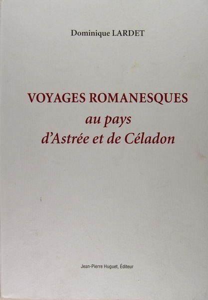 Voyages romanesques au pays d'Astrée et de Céladon.