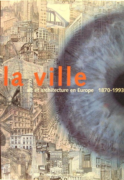 La ville - art et architecture en Europe 1870-1993.