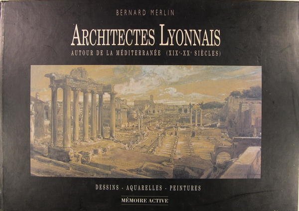 Architectes lyonnais autour de la Méditerranée (XIXè - XXè siècles).