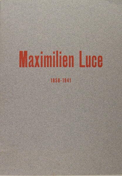 MaximilIen Luce : 1858-1941.