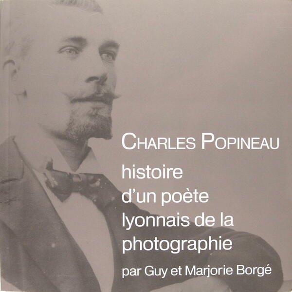 Charles Popineau histoire d'un poète lyonnais de la photographie.