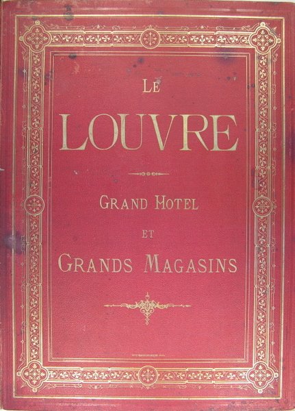 Le LOUVRE Grand Hôtel et Grands Magasins (Chauchard & Cie)