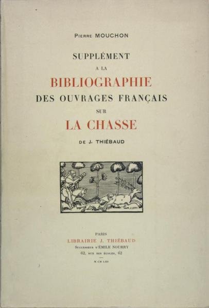 Supplément à la bibliographie des ouvrages Français sur la chasse.