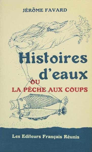 HISTOIRES D’EAUX ou la pêche aux coups