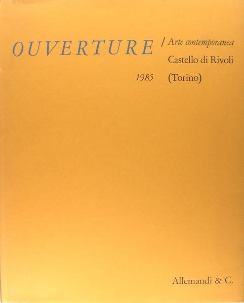 Ouverture - Arte contemporanea - Castello di Rivoli 1985 - …