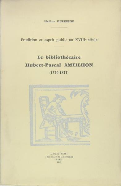 Le bibliothécaire Hubert Pascal AMEILHON (1730 - 1811) - Erudition …