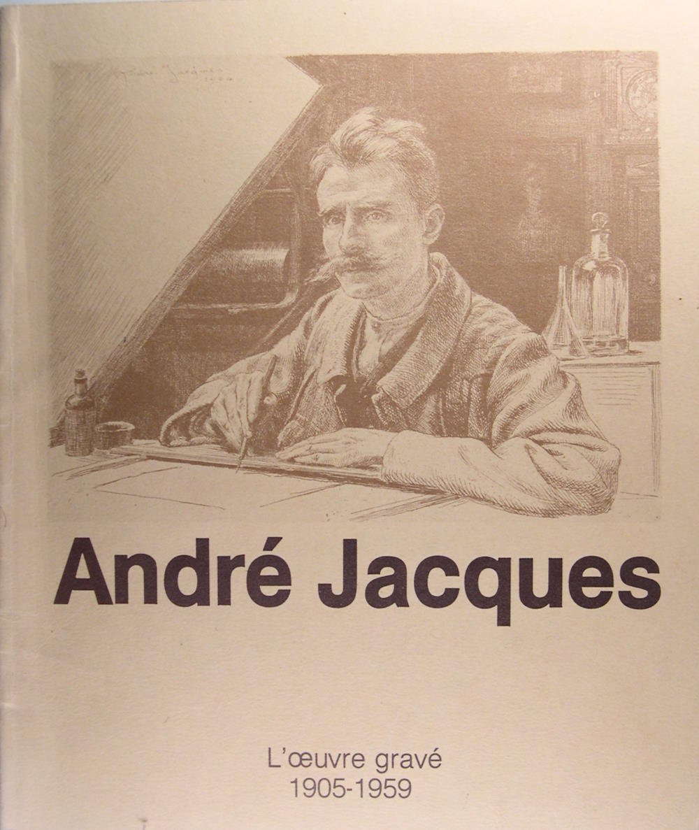 André Jacques - l'oeuvre gravé - 1905-1959 - Eaux-fortes.