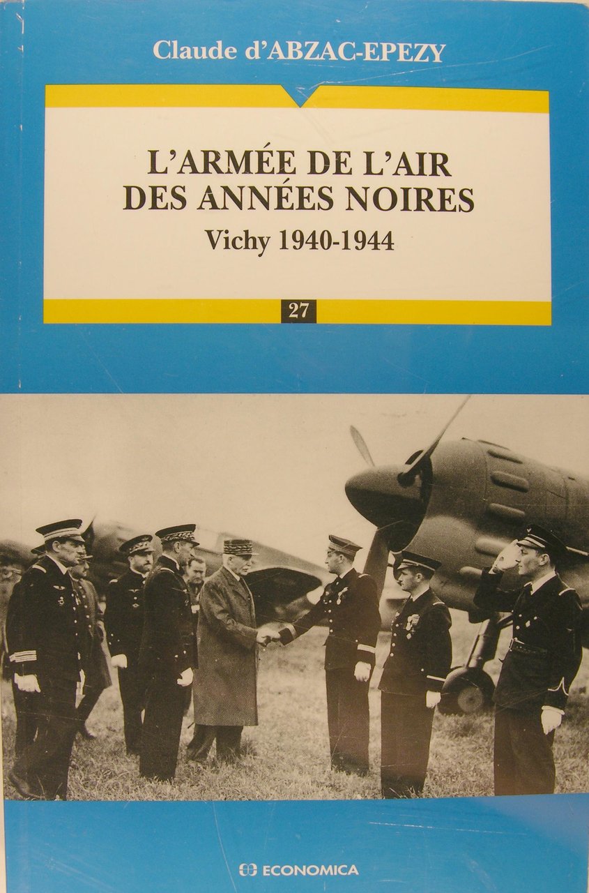 L'armée de l'air des années noires Vichy 1940-1944.