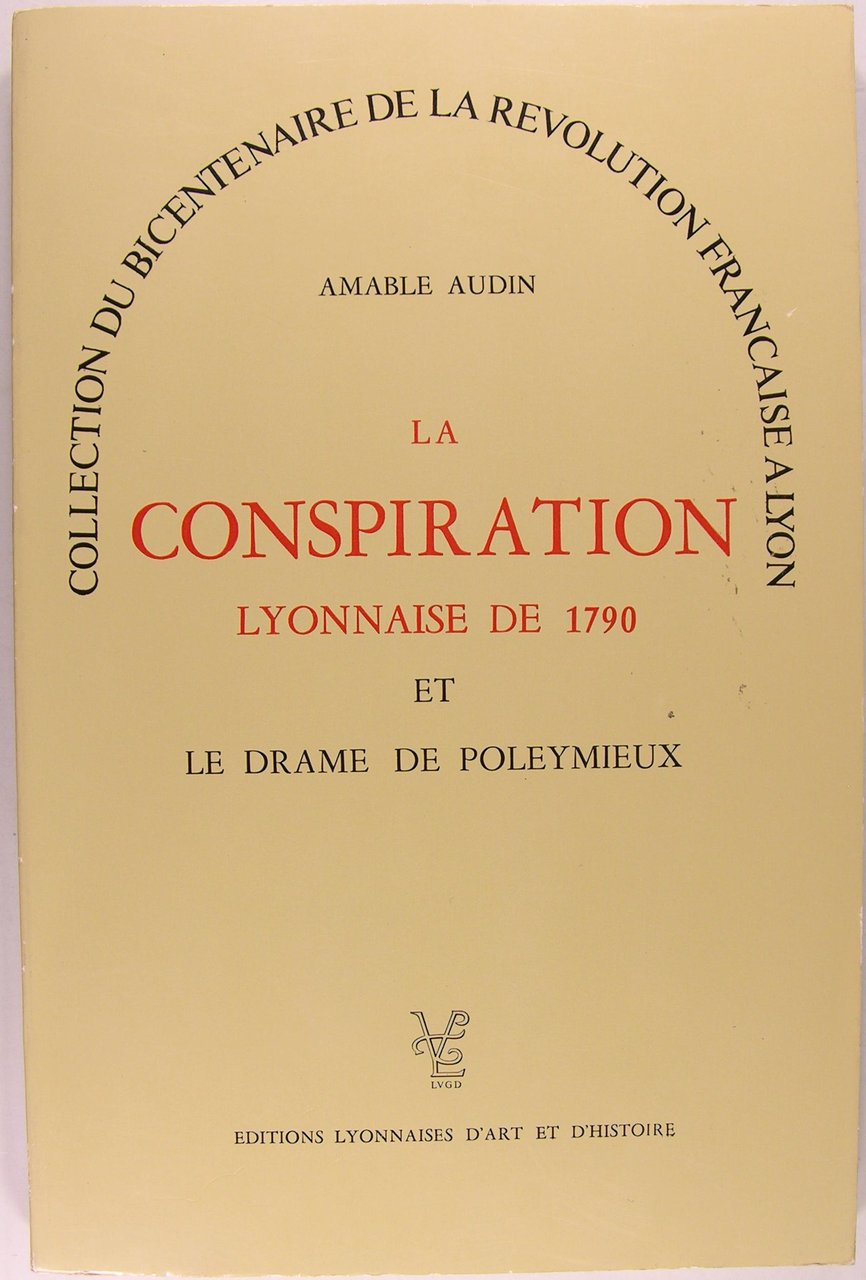 La conspiration Lyonnaise de 1790, et le drame de Poleymieux.