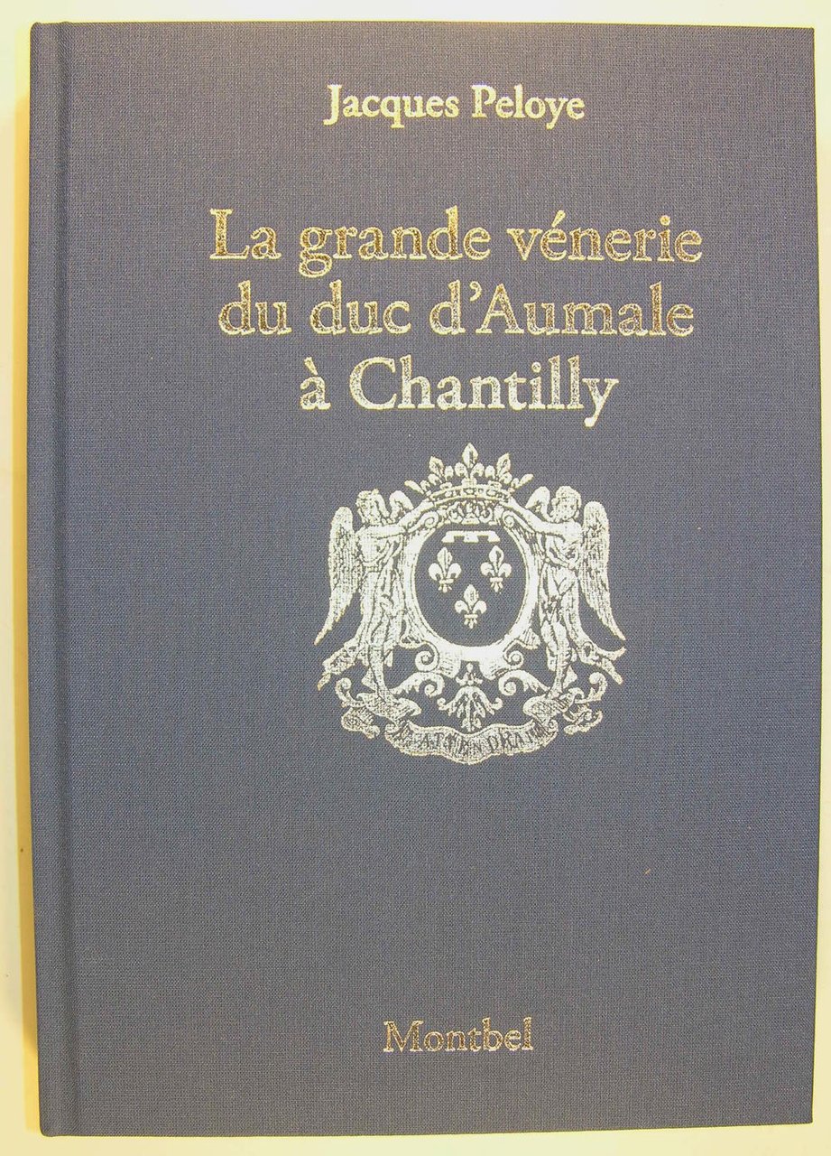 La grande vénerie du duc d'Aumale à Chantilly 1872-1886, précédé …